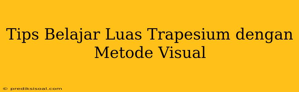 Tips Belajar Luas Trapesium dengan Metode Visual