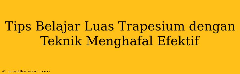 Tips Belajar Luas Trapesium dengan Teknik Menghafal Efektif