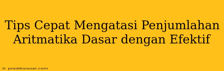 Tips Cepat Mengatasi Penjumlahan Aritmatika Dasar dengan Efektif