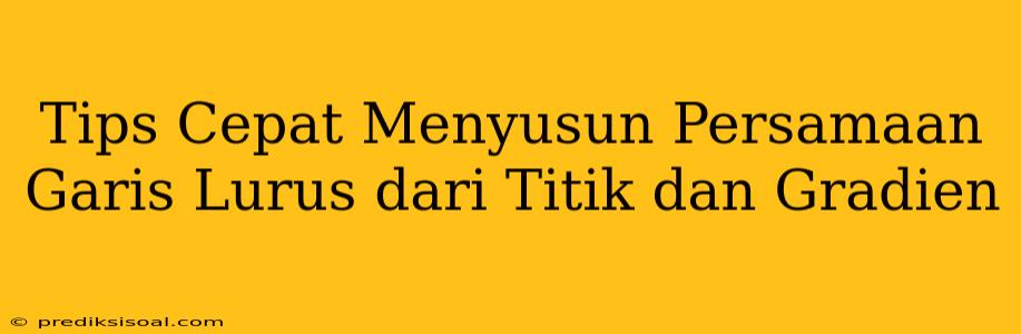 Tips Cepat Menyusun Persamaan Garis Lurus dari Titik dan Gradien