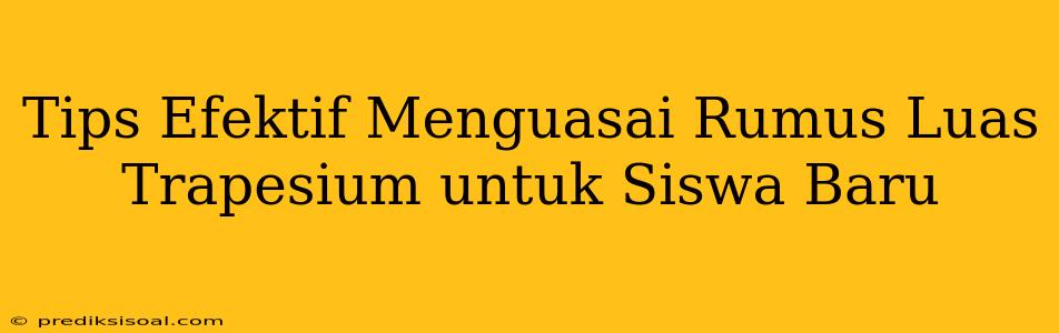 Tips Efektif Menguasai Rumus Luas Trapesium untuk Siswa Baru