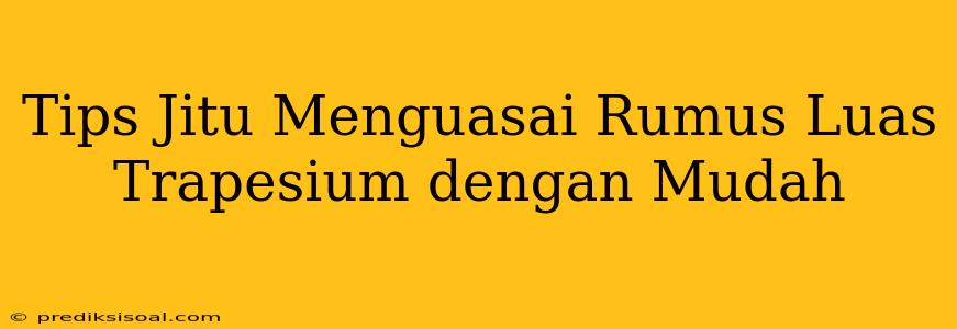 Tips Jitu Menguasai Rumus Luas Trapesium dengan Mudah