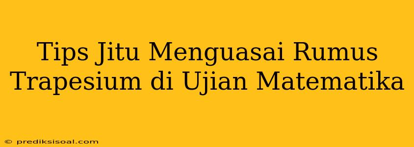 Tips Jitu Menguasai Rumus Trapesium di Ujian Matematika