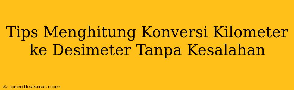 Tips Menghitung Konversi Kilometer ke Desimeter Tanpa Kesalahan