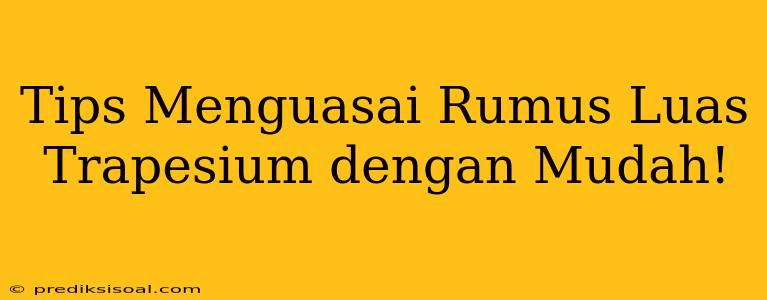 Tips Menguasai Rumus Luas Trapesium dengan Mudah!