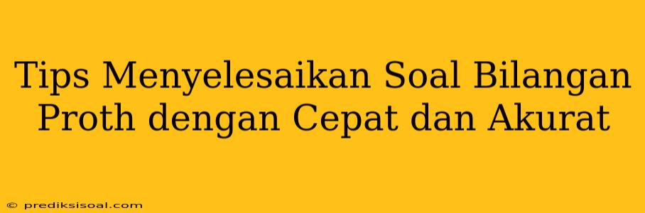 Tips Menyelesaikan Soal Bilangan Proth dengan Cepat dan Akurat