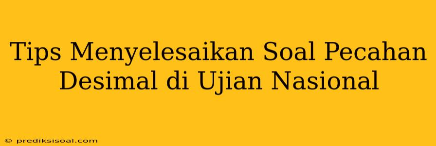 Tips Menyelesaikan Soal Pecahan Desimal di Ujian Nasional