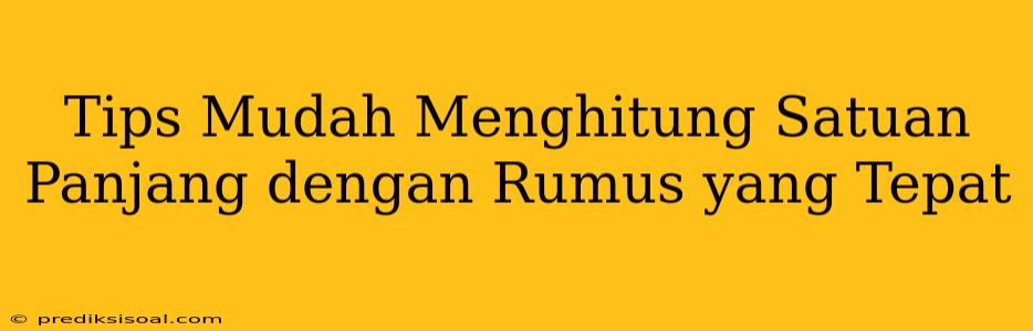 Tips Mudah Menghitung Satuan Panjang dengan Rumus yang Tepat