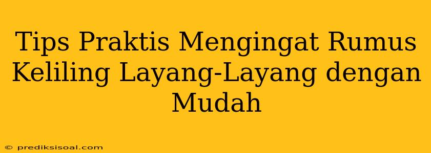 Tips Praktis Mengingat Rumus Keliling Layang-Layang dengan Mudah