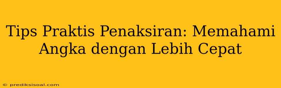 Tips Praktis Penaksiran: Memahami Angka dengan Lebih Cepat