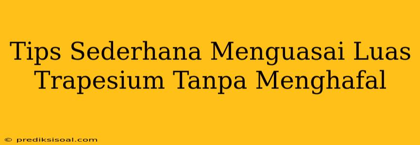 Tips Sederhana Menguasai Luas Trapesium Tanpa Menghafal