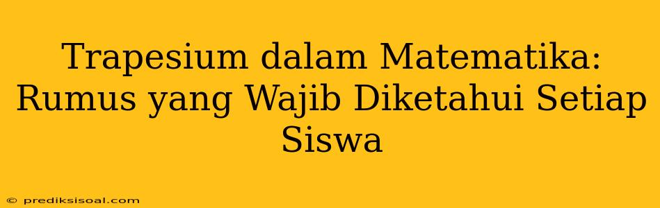 Trapesium dalam Matematika: Rumus yang Wajib Diketahui Setiap Siswa