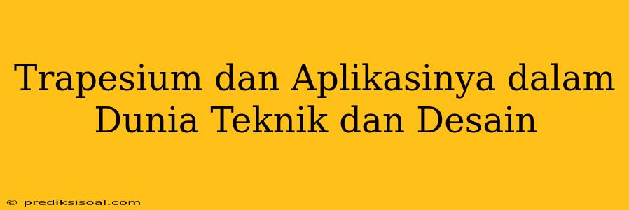 Trapesium dan Aplikasinya dalam Dunia Teknik dan Desain