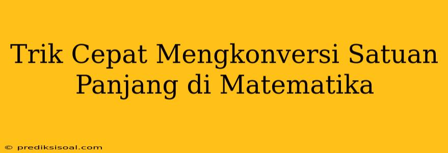 Trik Cepat Mengkonversi Satuan Panjang di Matematika