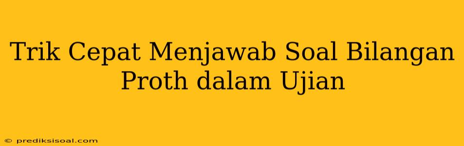 Trik Cepat Menjawab Soal Bilangan Proth dalam Ujian