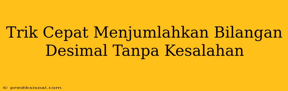 Trik Cepat Menjumlahkan Bilangan Desimal Tanpa Kesalahan