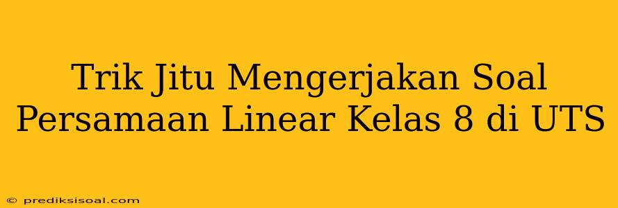 Trik Jitu Mengerjakan Soal Persamaan Linear Kelas 8 di UTS