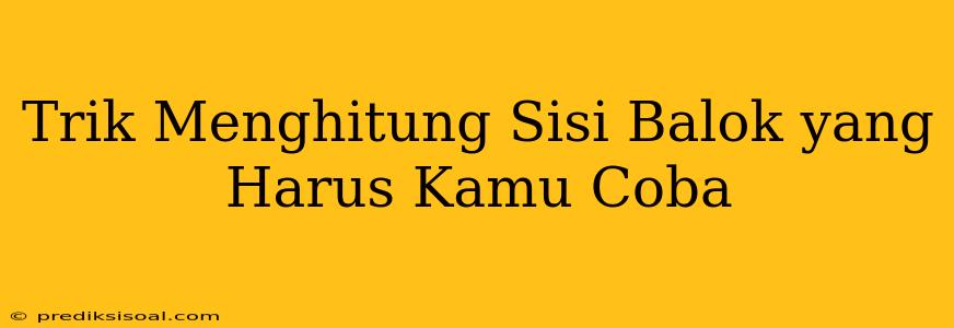 Trik Menghitung Sisi Balok yang Harus Kamu Coba