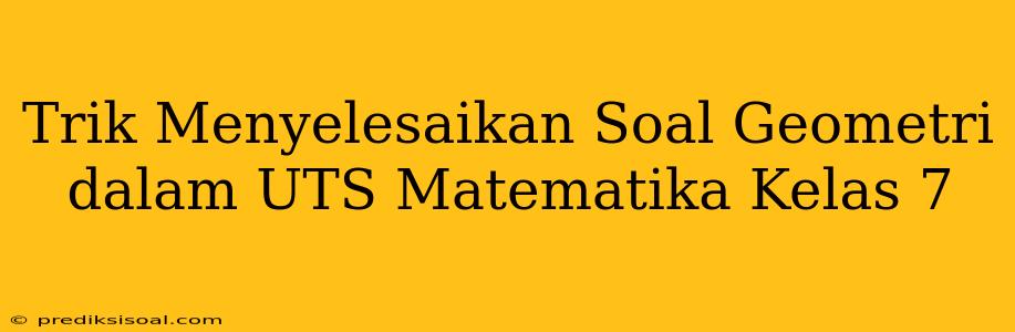 Trik Menyelesaikan Soal Geometri dalam UTS Matematika Kelas 7