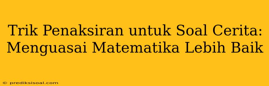 Trik Penaksiran untuk Soal Cerita: Menguasai Matematika Lebih Baik