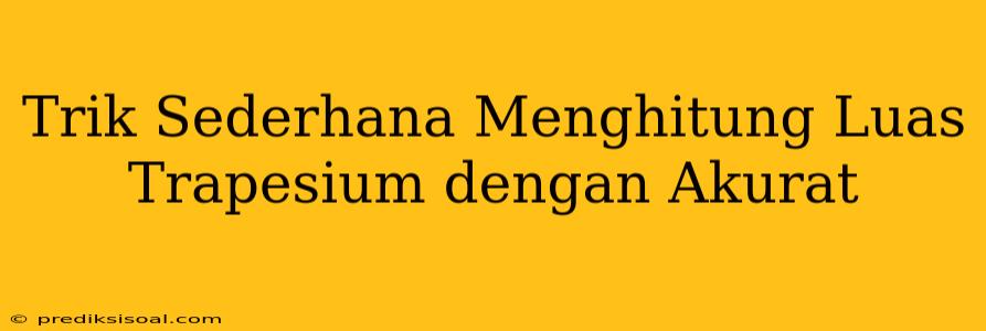 Trik Sederhana Menghitung Luas Trapesium dengan Akurat