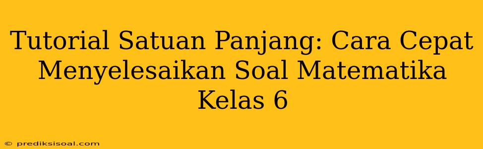 Tutorial Satuan Panjang: Cara Cepat Menyelesaikan Soal Matematika Kelas 6